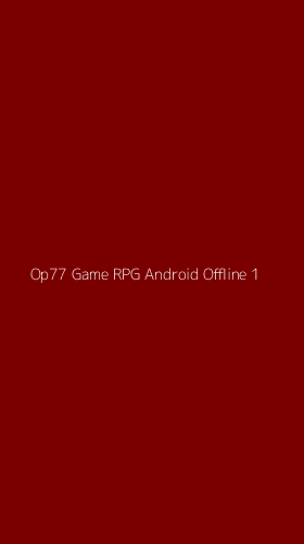 Tampilan Antarmuka Aplikasi Op77 Game Rpg Android Offline - 1