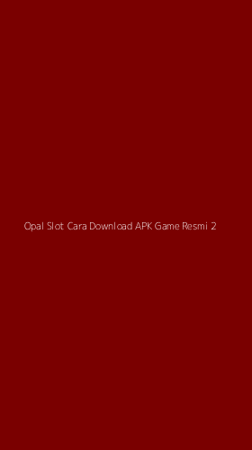 Tampilan Antarmuka Aplikasi Opal Slot Cara Download Apk Game Resmi - 2