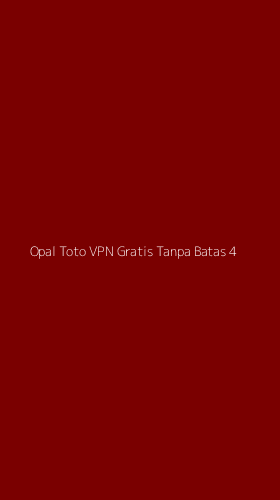 Tampilan Antarmuka Aplikasi Opal Toto Vpn Gratis Tanpa Batas - 4