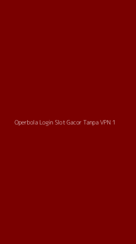 Tampilan Antarmuka Aplikasi Operbola Login Slot Gacor Tanpa Vpn - 1
