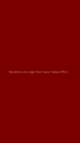 Tampilan Antarmuka Aplikasi Opratoto Link Login Slot Gacor Tanpa Vpn - 2