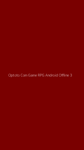 Tampilan Antarmuka Aplikasi Optoto Com Game Rpg Android Offline - 3