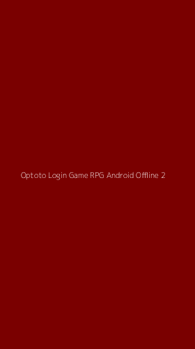 Tampilan Antarmuka Aplikasi Optoto Login Game Rpg Android Offline - 2