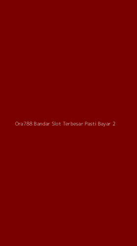 Tampilan Antarmuka Aplikasi Ora788 Bandar Slot Terbesar Pasti Bayar - 2
