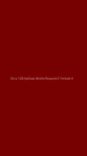 Tampilan Antarmuka Aplikasi Orca 128 Aplikasi Mobile Responsif Terbaik - 4