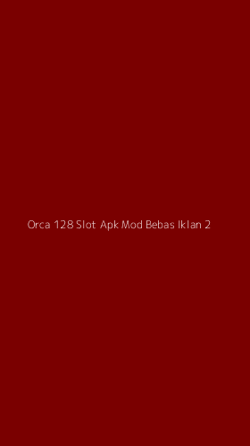 Tampilan Antarmuka Aplikasi Orca 128 Slot Apk Mod Bebas Iklan - 2