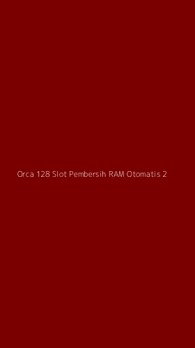 Tampilan Antarmuka Aplikasi Orca 128 Slot Pembersih Ram Otomatis - 2