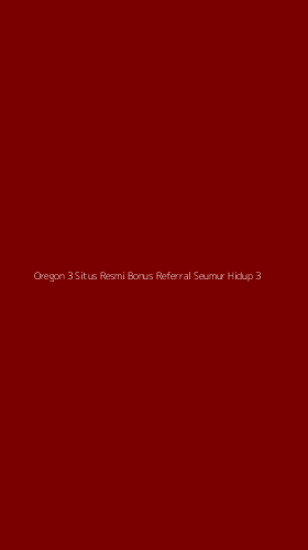 Tampilan Antarmuka Aplikasi Oregon 3 Situs Resmi Bonus Referral Seumur Hidup - 3