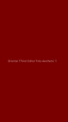 Tampilan Antarmuka Aplikasi Oriental 77slot Editor Foto Aesthetic - 1