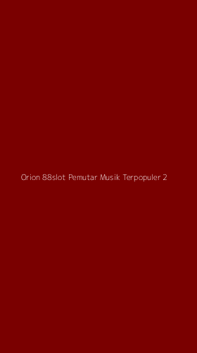 Tampilan Antarmuka Aplikasi Orion 88slot Pemutar Musik Terpopuler - 2