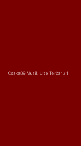 Tampilan Antarmuka Aplikasi Osaka89 Musik Lite Terbaru - 1
