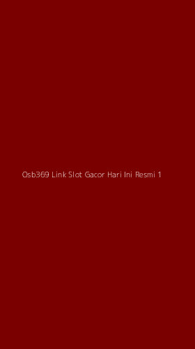 Tampilan Antarmuka Aplikasi Osb369 Link Slot Gacor Hari Ini Resmi - 1