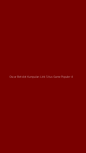 Tampilan Antarmuka Aplikasi Oscar Betslot Kumpulan Link Situs Game Populer - 4