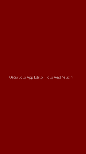 Tampilan Antarmuka Aplikasi Oscurtoto App Editor Foto Aesthetic - 4