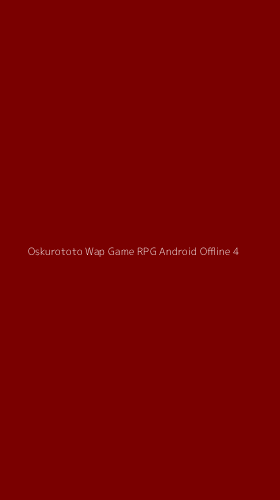 Tampilan Antarmuka Aplikasi Oskurototo Wap Game Rpg Android Offline - 4