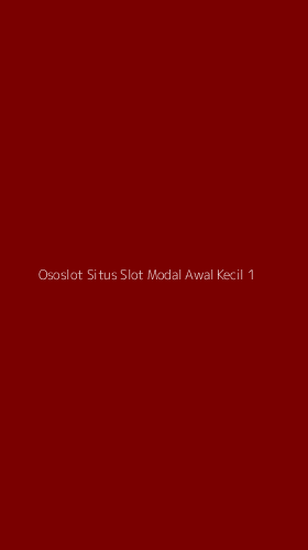 Tampilan Antarmuka Aplikasi Ososlot Situs Slot Modal Awal Kecil - 1