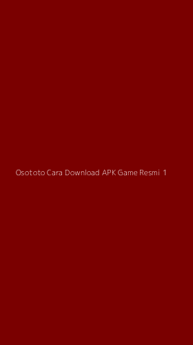 Tampilan Antarmuka Aplikasi Osototo Cara Download Apk Game Resmi - 1