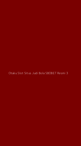 Tampilan Antarmuka Aplikasi Otaku Slot Situs Judi Bola Sbobet Resmi - 3