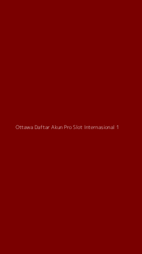Tampilan Antarmuka Aplikasi Ottawa Daftar Akun Pro Slot Internasional - 1