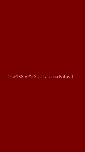 Tampilan Antarmuka Aplikasi Otw138 Vpn Gratis Tanpa Batas - 1