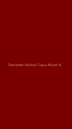 Tampilan Antarmuka Aplikasi Overunder Aplikasi Cuaca Akurat - 4