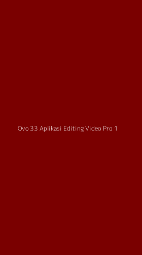 Tampilan Antarmuka Aplikasi Ovo 33 Aplikasi Editing Video Pro - 1