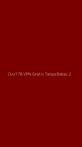 Tampilan Antarmuka Aplikasi Ovo178 Vpn Gratis Tanpa Batas - 2