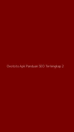 Tampilan Antarmuka Aplikasi Ovototo Apk Panduan Seo Terlengkap - 2