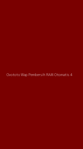 Tampilan Antarmuka Aplikasi Ovototo Wap Pembersih Ram Otomatis - 4