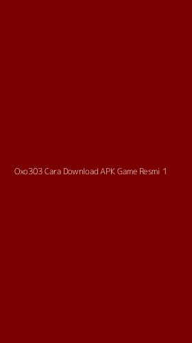 Tampilan Antarmuka Aplikasi Oxo303 Cara Download Apk Game Resmi - 1