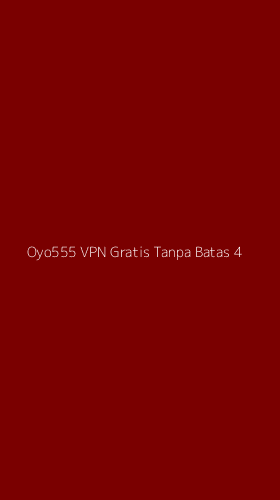 Tampilan Antarmuka Aplikasi Oyo555 Vpn Gratis Tanpa Batas - 4