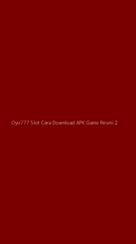 Tampilan Antarmuka Aplikasi Oyo777 Slot Cara Download Apk Game Resmi - 2
