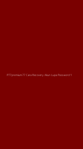 Tampilan Antarmuka Aplikasi P77premium77 Cara Recovery Akun Lupa Password - 1