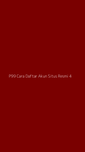Tampilan Antarmuka Aplikasi P99 Cara Daftar Akun Situs Resmi - 4