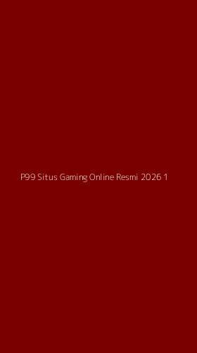 Tampilan Antarmuka Aplikasi P99 Situs Gaming Online Resmi 2026 - 1
