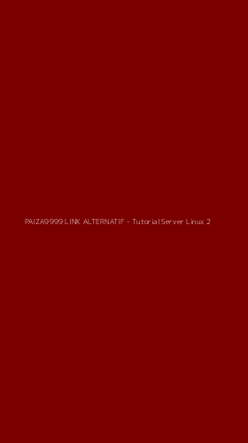 Tampilan Antarmuka Aplikasi PAIZA9999 LINK ALTERNATIF - Tutorial Server Linux - 2