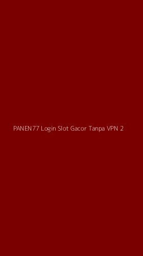 Tampilan Antarmuka Aplikasi Panen77 Login Slot Gacor Tanpa Vpn - 2