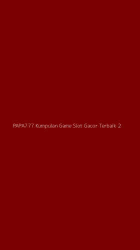 Tampilan Antarmuka Aplikasi Papa777 Kumpulan Game Slot Gacor Terbaik - 2
