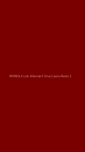 Tampilan Antarmuka Aplikasi Papibola Link Alternatif Situs Casino Resmi - 2
