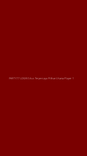 Tampilan Antarmuka Aplikasi Party77 Login Situs Terpercaya Pilihan Utama Player - 1