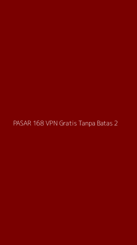 Tampilan Antarmuka Aplikasi Pasar 168 Vpn Gratis Tanpa Batas - 2