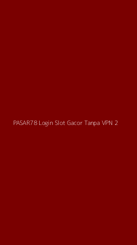 Tampilan Antarmuka Aplikasi Pasar78 Login Slot Gacor Tanpa Vpn - 2