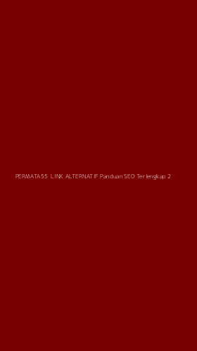 Tampilan Antarmuka Aplikasi Permata55 Link Alternatif Panduan Seo Terlengkap - 2