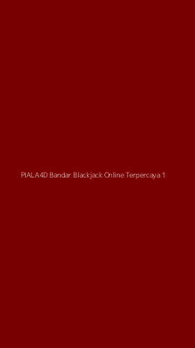 Tampilan Antarmuka Aplikasi Piala4d Bandar Blackjack Online Terpercaya - 1