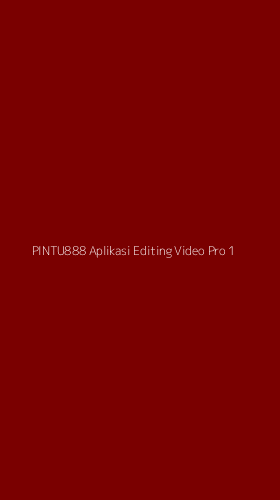 Tampilan Antarmuka Aplikasi Pintu888 Aplikasi Editing Video Pro - 1