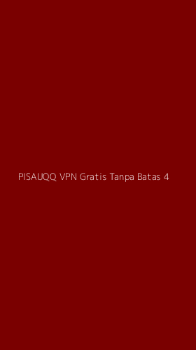 Tampilan Antarmuka Aplikasi Pisauqq Vpn Gratis Tanpa Batas - 4