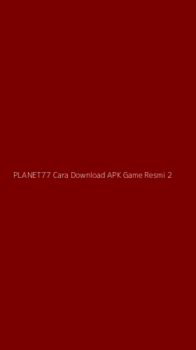 Tampilan Antarmuka Aplikasi Planet77 Cara Download Apk Game Resmi - 2