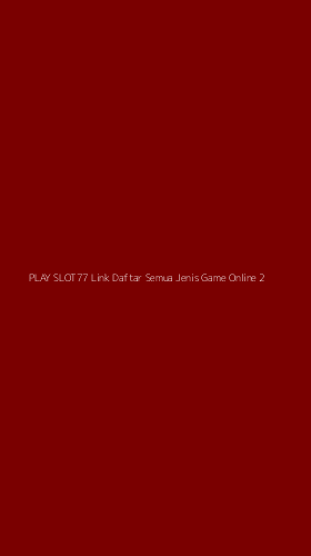 Tampilan Antarmuka Aplikasi Play Slot77 Link Daftar Semua Jenis Game Online - 2