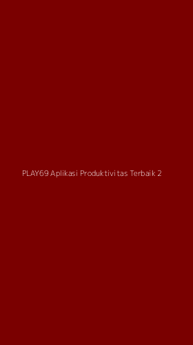 Tampilan Antarmuka Aplikasi Play69 Aplikasi Produktivitas Terbaik - 2