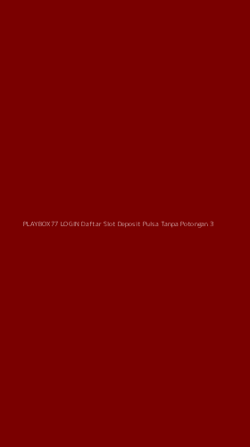 Tampilan Antarmuka Aplikasi Playbox77 Login Daftar Slot Deposit Pulsa Tanpa Potongan - 3